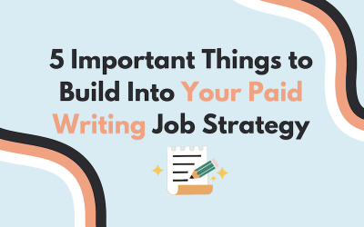 5 Important Things to Build Into Your Paid Writing Job Strategy